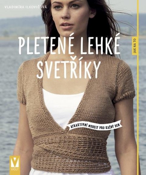 Ilkovičová Vladimíra: Pletené lehké svetříky - Atraktivní modely pro každý den Ilkovičová Vladimíra: Pletené lehké svetříky - Atraktivní modely pro každý den