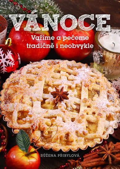 Přibylová Růžena: Vánoce - Vaříme a pečeme tradičně i neobvykle