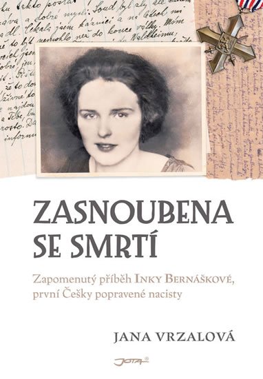 Vrzalová Jana: Zasnoubena se smrtí - Zapomenutý příběh Inky Bernáškové, první Češky poprav