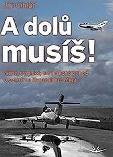 Cihlář Jiří: A dolů musíš!