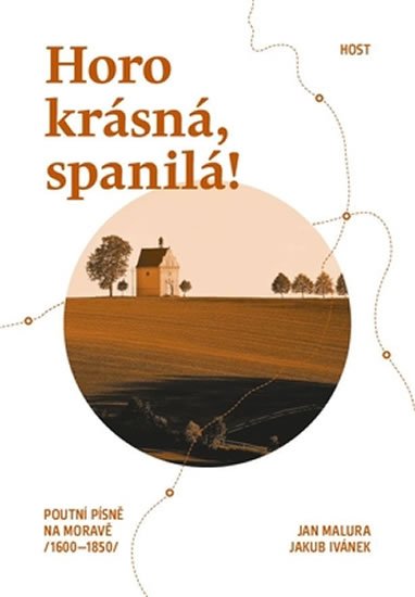 Malura Jan: Horo krásná, spanilá! - Poutní písně na Moravě (1600-1850)