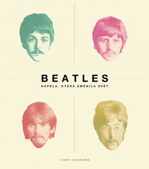 Burrows Terry: Beatles - Kapela, která změnila svět