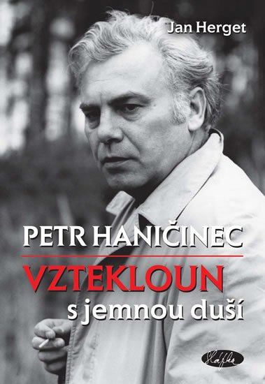 Herget Jan: Petr Haničinec - Vztekloun s jemnou duší