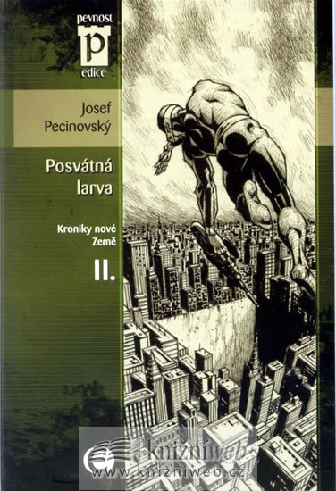 Pecinovský Josef: Posvátná larva - Kroniky nové Země II. (Edice Pevnost) Pecinovský Josef: Posvátná larva - Kroniky nové Země II. (Edice Pevnost)