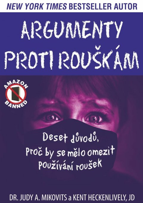 Mikovits Judy A., Heckenlively Kent,: Argumenty proti rouškám - Deset důvodů, proč by se mělo omezit používání ro