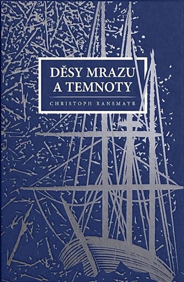 Ransmayr Christoph: Děsy mrazu a temnoty Ransmayr Christoph: Děsy mrazu a temnoty