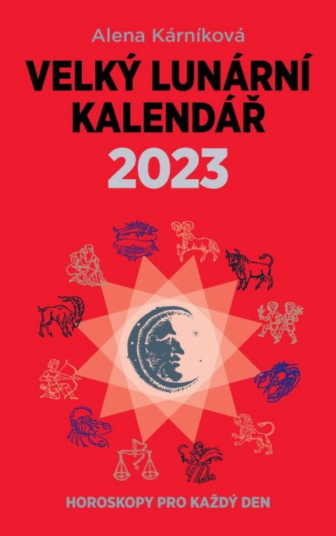 Kárníková Alena: Velký lunární kalendář 2023 aneb Horoskopy pro každý den