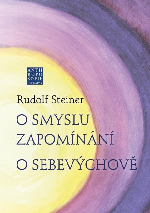 Steiner Rudolf: O smyslu zapomínání - O Sebevýchově Steiner Rudolf: O smyslu zapomínání - O Sebevýchově