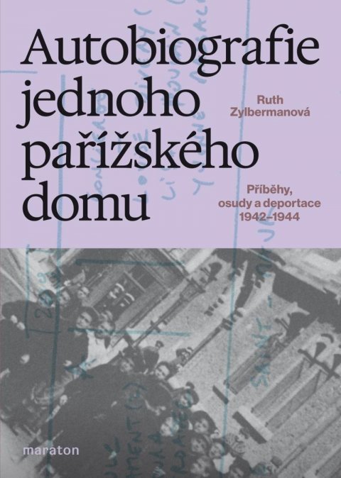 Zylbermanová Ruth: Autobiografie jednoho pařížského domu - Příběhy, osudy a deportace 1942–194