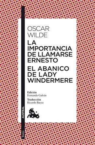 Wilde Oscar: La importancia de llamarse Ernesto / El abanico de lady Windermere