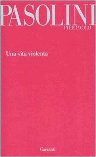 Pasolini Pier Paolo: Una vita violenta