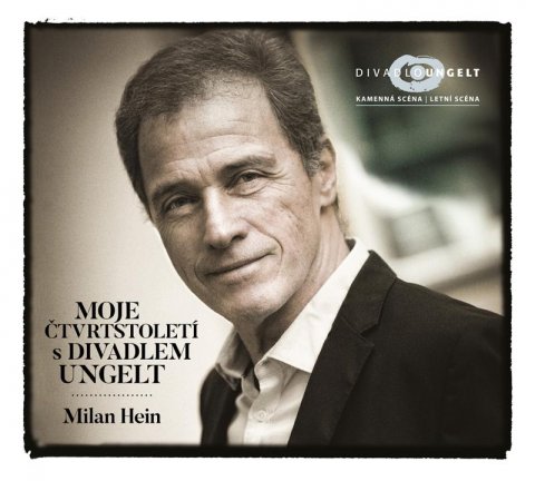 Hein Milan: Moje čtvrtstoletí s Divadlem Ungelt Hein Milan: Moje čtvrtstoletí s Divadlem Ungelt