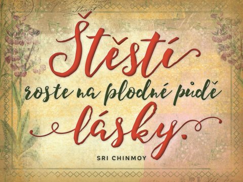 Chinmoy Sri: Plechová cedulka - Štěstí roste na plodné půdě lásky