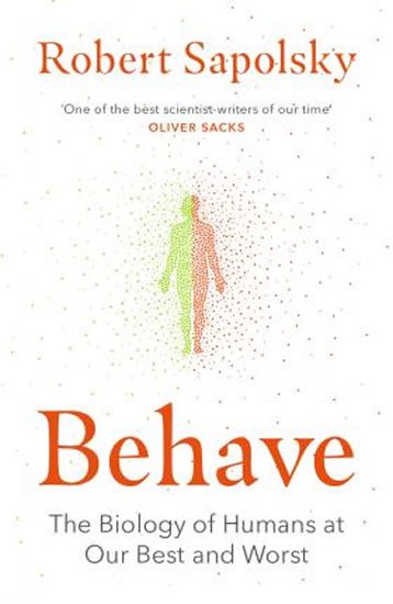 Sapolsky Robert M.: Behave: The Biology of Humans at Our Best and Worst