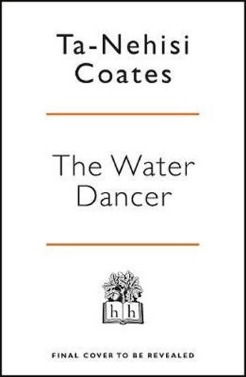 Coates Ta-Nehisi: The Water Dancer Coates Ta-Nehisi: The Water Dancer