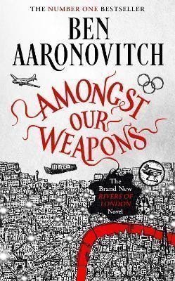 Aaronovitch Ben: Amongst Our Weapons: The Brand New Rivers Of London Novel