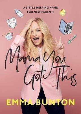 Bunton Emma: Mama You Got This : A Little Helping Hand For New Parents