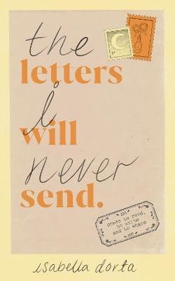 Dorta Isabella: The Letters I Will Never Send: poems to read, to write and to share