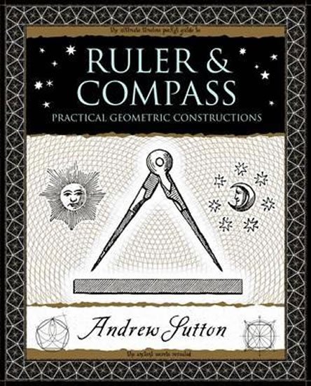 Sutton Andrew: Ruler and Compass : Practical Geometric Constructions