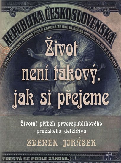 Jirásek Zdeněk: Život není takový, jak si přejeme - Životní příběh prvorepublikového pražsk Jirásek Zdeněk: Život není takový, jak si přejeme - Životní příběh prvorepublikového pražsk