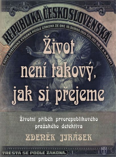 Jirásek Zdeněk: Život není takový, jak si přejeme - Životní příběh prvorepublikového pražsk