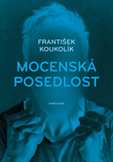 Koukolík František: Mocenská posedlost Koukolík František: Mocenská posedlost