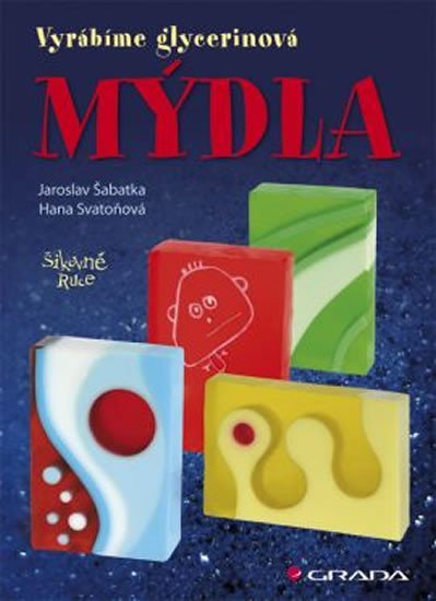 Šabatka Jaroslav: Mýdla - vyrábíme glycerinová mýdla