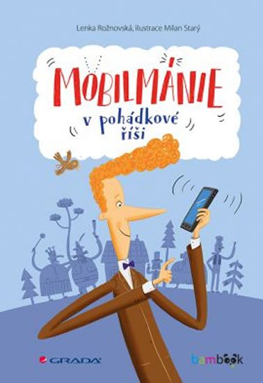 Rožnovská Lenka: Mobilmánie v pohádkové říši Rožnovská Lenka: Mobilmánie v pohádkové říši