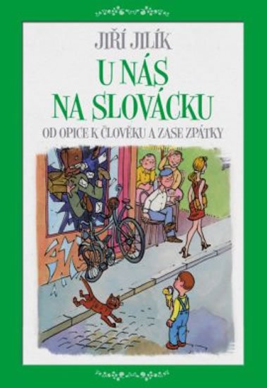 Jilík Jiří: U nás na Slovácku - Od opice k člověku a zase zpátky