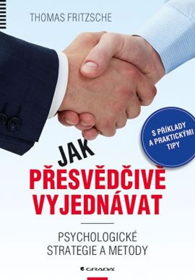 Fritzsche Thomas: Jak přesvědčivě vyjednávat - Psychologické strategie a metody