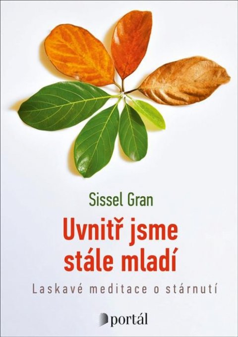Gran Sissel: Uvnitř jsme stále mladí - Laskavé meditace o stárnutí