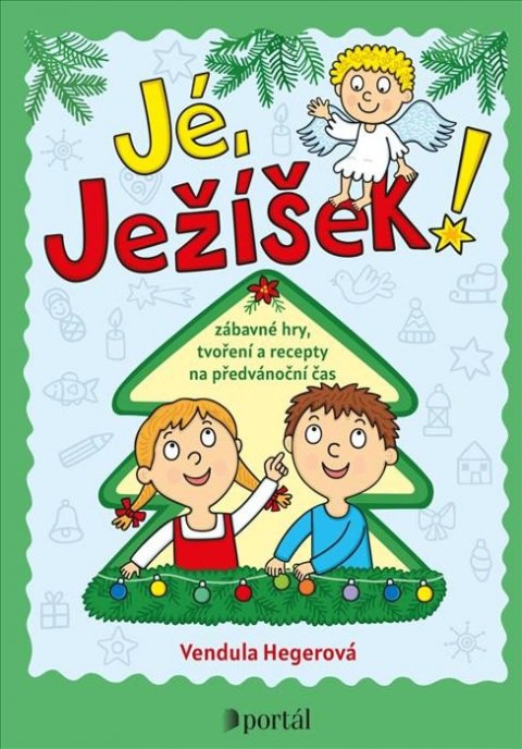 Hegerová Vendula: Jé, Ježíšek! - Zábavné hry, tvoření a recepty na předvánoční čas Hegerová Vendula: Jé, Ježíšek! - Zábavné hry, tvoření a recepty na předvánoční čas