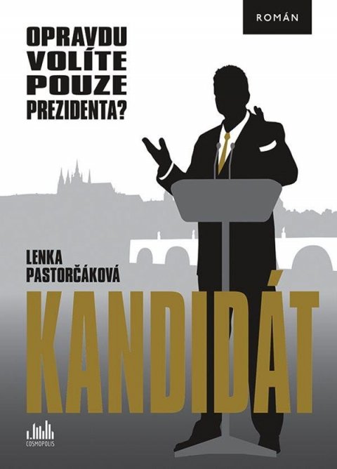 Pastorčáková Lenka: Kandidát - Opravdu volíte pouze prezidenta? Pastorčáková Lenka: Kandidát - Opravdu volíte pouze prezidenta?