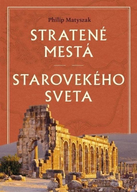 Matyszak Philip: Stratené mestá starovekého sveta (slovensky)