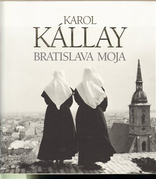 Kállay Karol: Bratislava moja