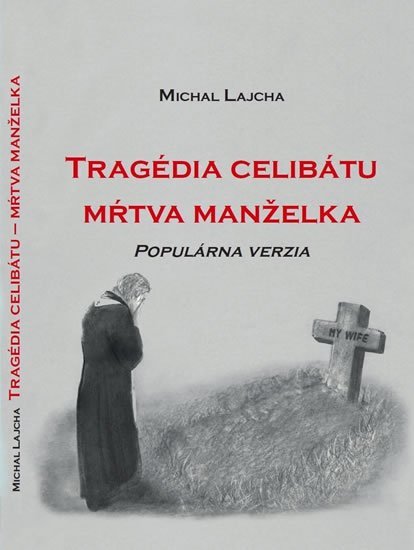 Baláž Peter Lucian, Lajcha Michal,: Tragédia celibátu - Mŕtva manželka Baláž Peter Lucian, Lajcha Michal,: Tragédia celibátu - Mŕtva manželka