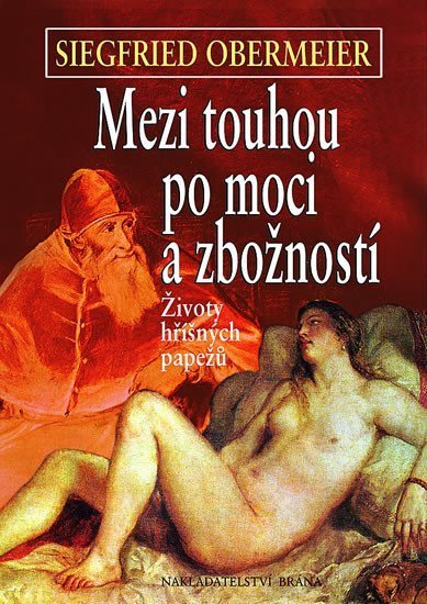 Obermeier Siegfried: Mezi touhou po moci a zbožností - životy hříšných papežů