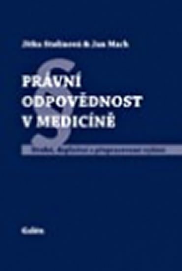 Mach Jan, Stolinová Jitka,: Právní odpovědnost v medicíně Mach Jan, Stolinová Jitka,: Právní odpovědnost v medicíně