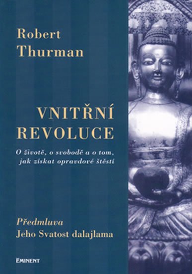 Thurman Robert: Vnitřní revoluce - O životě, o svobodě a o tom, jak získat opravdové štěstí Thurman Robert: Vnitřní revoluce - O životě, o svobodě a o tom, jak získat opravdové štěstí