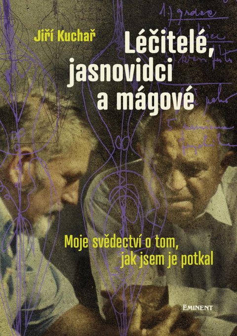 Kuchař Jiří: Léčitelé, jasnovidci a mágové - Moje svědectví o tom, jak jsem je potkal Kuchař Jiří: Léčitelé, jasnovidci a mágové - Moje svědectví o tom, jak jsem je potkal