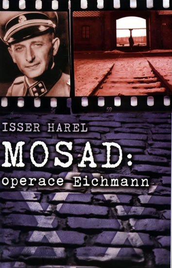 Harel Isser: Mosad - operace Eichmann