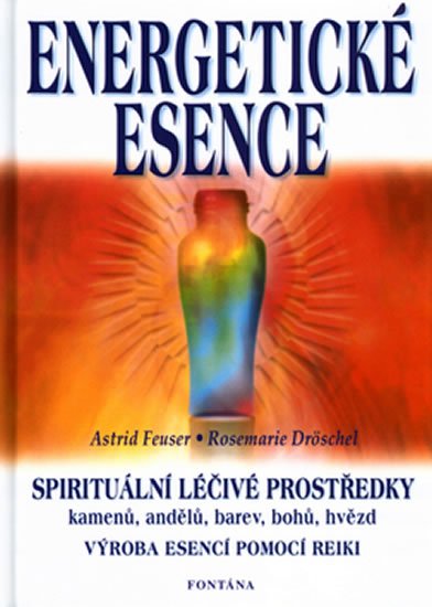 Feuser Astrid: Energetické esence - Spirituální léčivé prostředky