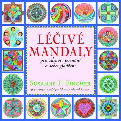 Fincher Susanne F.: Léčivé mandaly pro zdraví, poznání a sebevyjádření Fincher Susanne F.: Léčivé mandaly pro zdraví, poznání a sebevyjádření