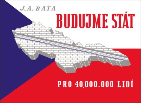 Baťa Jan Antonín: Budujme stát pro 40 000 000 lidí Baťa Jan Antonín: Budujme stát pro 40 000 000 lidí