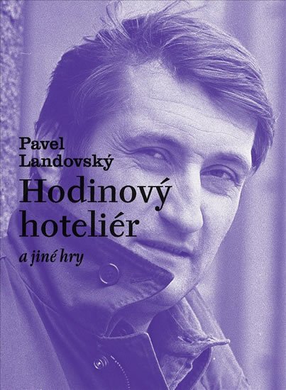 Landovský Pavel: Hodinový hoteliér a jiné hry Landovský Pavel: Hodinový hoteliér a jiné hry