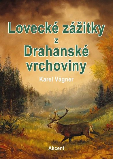 Vágner Karel: Lovecké zážitky z Drahanské vrchoviny Vágner Karel: Lovecké zážitky z Drahanské vrchoviny