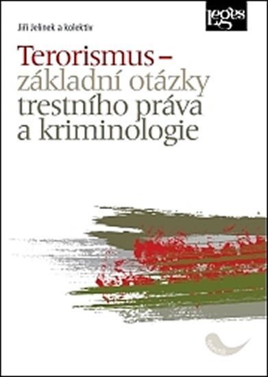 Jelínek Jiří: Terorismus - Základní otázky trestního práva a kriminologie