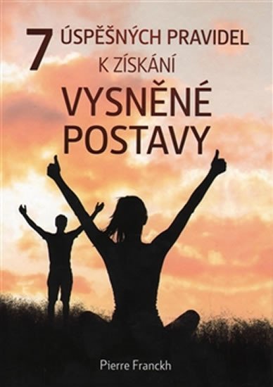 Franckh Pierre: 7 úspěšných pravidel k získání vysněné postavy Franckh Pierre: 7 úspěšných pravidel k získání vysněné postavy
