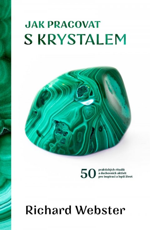 Webster Richard: Jak pracovat s krystalem - 50 praktických rituálů a duchovních aktivit pro Webster Richard: Jak pracovat s krystalem - 50 praktických rituálů a duchovních aktivit pro