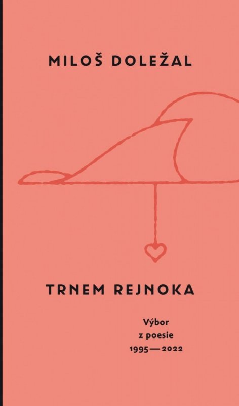 Doležal Miloš: Trnem rejnoka - Výbor z poesie 1995-2022